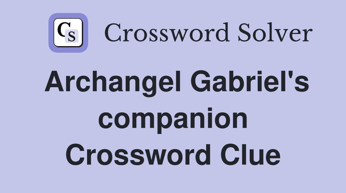 Archangel Gabriel's companion Crossword Clue Answers Crossword Solver